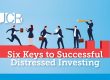 Six Keys to Successful Distressed Investing